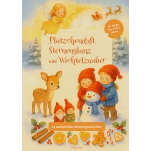 Larsen, Frida Plätzchenduft, Sternenglanz und Wichtelzauber – 24 Tage bis Weihnachten: 24 zauberhafte Adventsgeschichten mit Platz zum Malen, Basteln und Mitmachen Larsen, Frida Plätzchenduft, Sternenglanz und Wichtelzauber – 24 Tage bis Weihnachten: 24 zauberhafte Adventsgeschichten mit Platz zum Malen, Basteln und Mitmachen