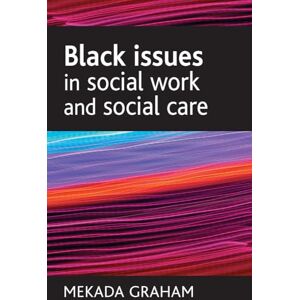Graham, Mekada Black issues in social work and social care (BASW/Policy Press titles) Graham, Mekada Black issues in social work and social care (BASW/Policy Press titles)