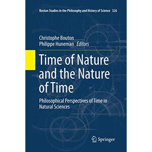 Time of Nature and the Nature of Time: Philosophical Perspectives of Time in Natural Sciences: 326 (Boston Studies in the Philosophy and History of Science, 326) Time of Nature and the Nature of Time: Philosophical Perspectives of Time in Natural Sciences: 326 (Boston Studies in the Philosophy and History of Science, 326)