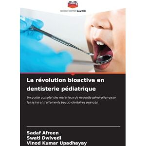Afreen, Sadaf La révolution bioactive en dentisterie pédiatrique: Un guide complet des matériaux de nouvelle génération pour les soins et traitements bucco-dentaires avancés Afreen, Sadaf La révolution bioactive en dentisterie pédiatrique: Un guide complet des matériaux de nouvelle génération pour les soins et traitements bucco-dentaires avancés
