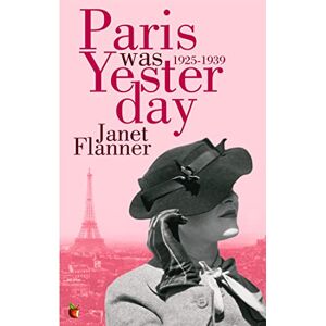 Flanner, Janet Paris Was Yesterday: 1925-1939 (Virago Modern Classics) Flanner, Janet Paris Was Yesterday: 1925-1939 (Virago Modern Classics)