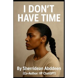 Abddeen, Sherridean Ann-Marie I DON’T HAVE TIME Abddeen, Sherridean Ann-Marie I DON’T HAVE TIME
