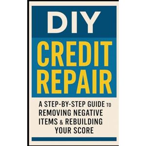 Aswani, Dinesh DIY Credit Repair: A Step-by-Step Guide to Removing Negative Items & Rebuilding Your Score: Unlock Better Loans, Higher Limits, and a Brighter Financial Future — Starting Today Aswani, Dinesh DIY Credit Repair: A Step-by-Step Guide to Removing Negative Items & Rebuilding Your Score: Unlock Better Loans, Higher Limits, and a Brighter Financial Future — Starting Today