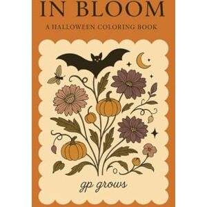 Grows, GP In Bloom: A Halloween Coloring Book Grows, GP In Bloom: A Halloween Coloring Book