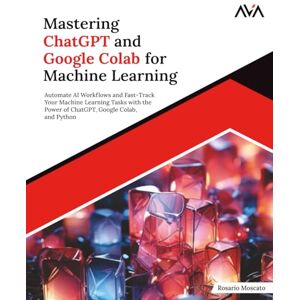 Moscato, Rosario Mastering ChatGPT and Google Colab for Machine Learning: Automate AI Workflows and Fast-Track Your Machine Learning Tasks with the Power of ChatGPT, Google Colab, and Python (English Edition) Moscato, Rosario Mastering ChatGPT and Google Colab for Machine Learning: Automate AI Workflows and Fast-Track Your Machine Learning Tasks with the Power of ChatGPT, Google Colab, and Python (English Edition)