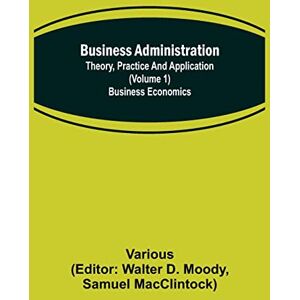 Various Business Administration: Theory, Practice and Application (Volume 1) Business Economics Various Business Administration: Theory, Practice and Application (Volume 1) Business Economics