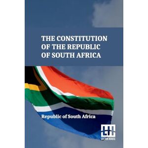 Republic of South Africa The Constitution of the (Edition0): As Adopted On 8 May 1996 And Amended On 11 October 1996 By The Constitutional Assembly Including The 17Th Amendment To The Constitution Republic of South Africa The Constitution of the (Edition0): As Adopted On 8 May 1996 And Amended On 11 October 1996 By The Constitutional Assembly Including The 17Th Amendment To The Constitution