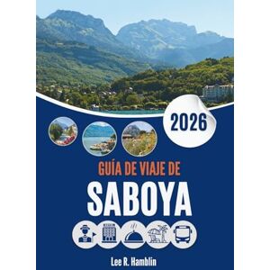 Lee GUÍA DE VIAJE DE SABOYA 2026: Donde las montañas, la historia y la naturaleza se encuentran Lee GUÍA DE VIAJE DE SABOYA 2026: Donde las montañas, la historia y la naturaleza se encuentran