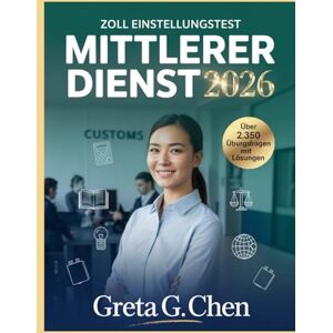 CHEN, GRETA G. ZOLL EINSTELLUNGSTEST MITTLERER DIENST 2026: Ausführlicher Testleitfaden Mit Lernstrategien Und Zugang Zu Über 2.350 Digitalen Übungsaufgaben CHEN, GRETA G. ZOLL EINSTELLUNGSTEST MITTLERER DIENST 2026: Ausführlicher Testleitfaden Mit Lernstrategien Und Zugang Zu Über 2.350 Digitalen Übungsaufgaben