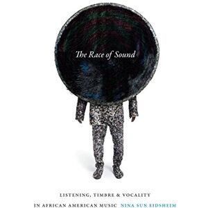 Sun The Race of Sound: Listening, Timbre, and Vocality in African American Music (Refiguring American Music) Sun The Race of Sound: Listening, Timbre, and Vocality in African American Music (Refiguring American Music)