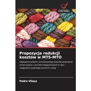 Vilaça, Pedro Propozycja redukcji kosztów w MTS-MTO: Ulepszenie systemu produkcyjnego poprzez po¿¿czenie zmian popytu i potrzeb magazynowych w celu osi¿gni¿cia wysokiego poziomu us¿ug Vilaça, Pedro Propozycja redukcji kosztów w MTS-MTO: Ulepszenie systemu produkcyjnego poprzez po¿¿czenie zmian popytu i potrzeb magazynowych w celu osi¿gni¿cia wysokiego poziomu us¿ug