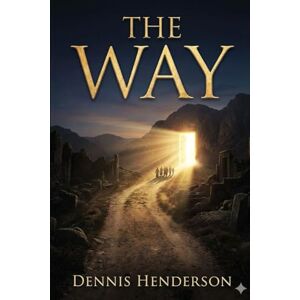 HENDERSON, DENNIS THE WAY: 1 (The Unbroken Assembly Series) HENDERSON, DENNIS THE WAY: 1 (The Unbroken Assembly Series)