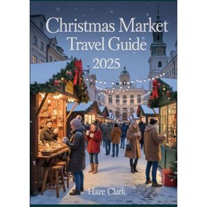 Clark, Haze Christmas Market Travel Guide 2025: European Cities for Festive Food, Gifts & Winter Wonderlands Clark, Haze Christmas Market Travel Guide 2025: European Cities for Festive Food, Gifts & Winter Wonderlands