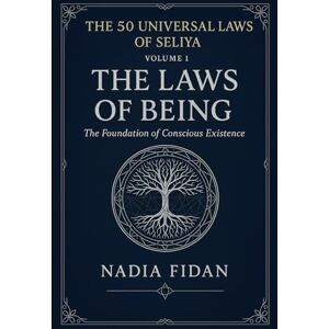 fidan, nadia The 50 Universal Laws of Seliya Volume 1: The Laws of Being The Foundation of Conscious Existence (The Universal Laws) fidan, nadia The 50 Universal Laws of Seliya Volume 1: The Laws of Being The Foundation of Conscious Existence (The Universal Laws)