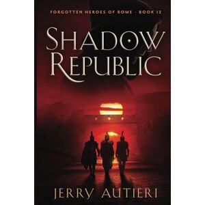 Autieri, Jerry Shadow Republic: 12 (Forgotten Heroes of Rome) Autieri, Jerry Shadow Republic: 12 (Forgotten Heroes of Rome)