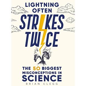 Clegg, Brian Lightning Often Strikes Twice: The 50 Biggest Misconceptions in Science Clegg, Brian Lightning Often Strikes Twice: The 50 Biggest Misconceptions in Science