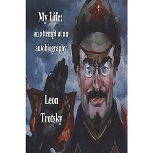 Trotsky, Leon My Life: An Attempt at an Autobiography Trotsky, Leon My Life: An Attempt at an Autobiography