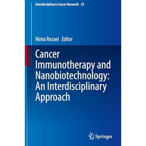 Cancer Immunotherapy and Nanobiotechnology: An Interdisciplinary Approach: 25 (Interdisciplinary Cancer Research, 25) Cancer Immunotherapy and Nanobiotechnology: An Interdisciplinary Approach: 25 (Interdisciplinary Cancer Research, 25)