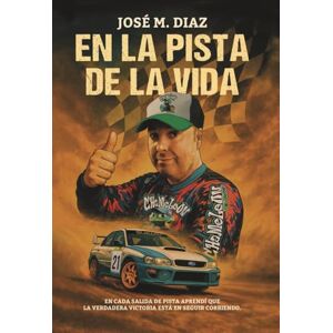 Diaz Velasco, Sr. Jose Maria EN LA PISTA DE LA VIDA Diaz Velasco, Sr. Jose Maria EN LA PISTA DE LA VIDA