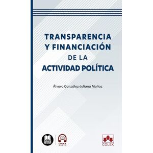 González-Juliana Muñoz, Álvaro Transparencia y financiación de la actividad política (biblioteca juridica de bolsillo) González-Juliana Muñoz, Álvaro Transparencia y financiación de la actividad política (biblioteca juridica de bolsillo)