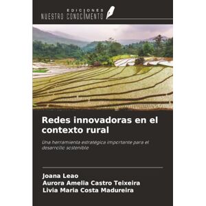 Leão, Joana Redes innovadoras en el contexto rural: Una herramienta estratégica importante para el desarrollo sostenible Leão, Joana Redes innovadoras en el contexto rural: Una herramienta estratégica importante para el desarrollo sostenible