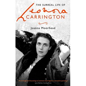 Moorhead, Joanna The Surreal Life of Leonora Carrington Moorhead, Joanna The Surreal Life of Leonora Carrington