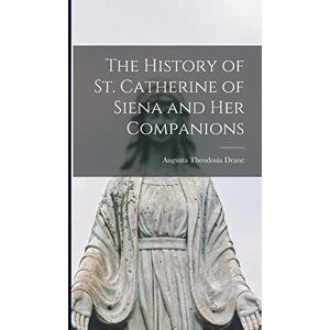 Theodosia, Drane Augusta The History of St. Catherine of Siena and Her Companions Theodosia, Drane Augusta The History of St. Catherine of Siena and Her Companions