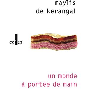 Kerangal, Maylis de Un monde a portee de main: roman Kerangal, Maylis de Un monde a portee de main: roman