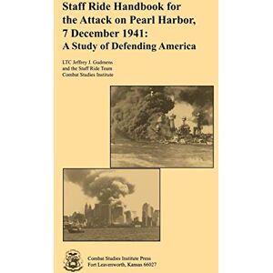Gudmens, Jeffrey J. Staff Ride Handbook for the Attack on Pearl Harbor, 7 December 1941: A Study of Defending America Gudmens, Jeffrey J. Staff Ride Handbook for the Attack on Pearl Harbor, 7 December 1941: A Study of Defending America
