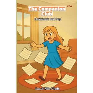 Olude, Lan and Nita Christiana's Bad Day: The Companion Club #36: A Middle-Grade Christian Friendship Story About Courage, Faith, and Finding Your Voice (Ages 8–12) Olude, Lan and Nita Christiana's Bad Day: The Companion Club #36: A Middle-Grade Christian Friendship Story About Courage, Faith, and Finding Your Voice (Ages 8–12)