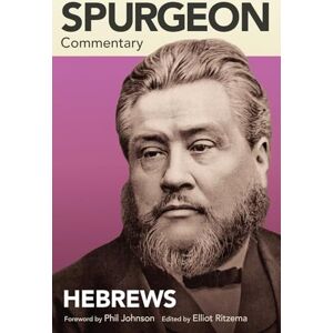 Spurgeon, Charles Spurgeon Commentary: Hebrews Spurgeon, Charles Spurgeon Commentary: Hebrews