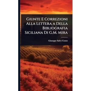 Cozzo, Giuseppe Salvo Giunte E Correzioni Alla Lettera a Della Bibliografia Siciliana Di G.M. Mira Cozzo, Giuseppe Salvo Giunte E Correzioni Alla Lettera a Della Bibliografia Siciliana Di G.M. Mira