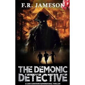 Jameson, F.R. The Demonic Detective: An Unmissable Supernatural Thriller! (Ludo Carstairs Supernatural Thrillers) Jameson, F.R. The Demonic Detective: An Unmissable Supernatural Thriller! (Ludo Carstairs Supernatural Thrillers)