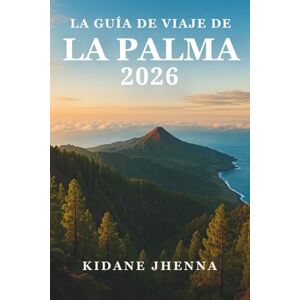 Jhenna, Kidane LA GUÍA DE VIAJE DE LA PALMA 2026: Experiencia en el corazón de las Islas Canarias Jhenna, Kidane LA GUÍA DE VIAJE DE LA PALMA 2026: Experiencia en el corazón de las Islas Canarias