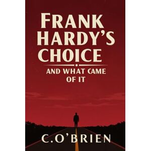O'BRIEN, C. Frank Hardy's Choice: And What Came of It O'BRIEN, C. Frank Hardy's Choice: And What Came of It