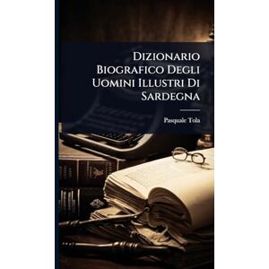 Tola, Pasquale Dizionario Biografico Degli Uomini Illustri Di Sardegna Tola, Pasquale Dizionario Biografico Degli Uomini Illustri Di Sardegna