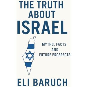 Baruch, Eli The Truth About Israel Baruch, Eli The Truth About Israel