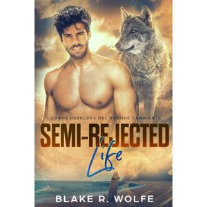 Wolfe, Blake R. Semi-Rejected Life (Versión en español): Romance paranormal de pueblo pequeño con cambiaformas gay (Lobos Rebeldes del Bosque Cambiante) Wolfe, Blake R. Semi-Rejected Life (Versión en español): Romance paranormal de pueblo pequeño con cambiaformas gay (Lobos Rebeldes del Bosque Cambiante)