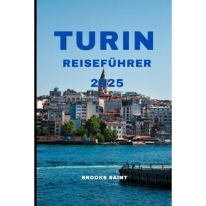 SAINT, BROOKS TURIN REISEFÜHRER 2025 (ROAM THE EARTH) SAINT, BROOKS TURIN REISEFÜHRER 2025 (ROAM THE EARTH)