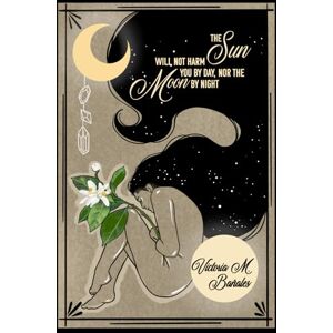 Bañales, Victoria M The Sun Will Not Harm You by Day, Nor the Moon by Night Bañales, Victoria M The Sun Will Not Harm You by Day, Nor the Moon by Night