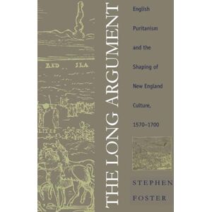 Foster, Stephen The Long Argument: English Puritanism and the Shaping of New England Culture, 1570-1700 (Published for the Omohundro Institute of Early American ... and the University of North Carolina Press) Foster, Stephen The Long Argument: English Puritanism and the Shaping of New England Culture, 1570-1700 (Published for the Omohundro Institute of Early American ... and the University of North Carolina Press)