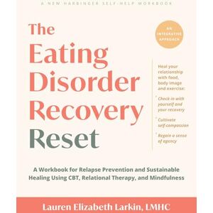 Larkin Lmhc, Lauren Elizabeth The Eating Disorder Recovery Reset: A Workbook for Relapse Prevention and Sustainable Healing Using Cbt, Relational Therapy, and Mindfulness Larkin Lmhc, Lauren Elizabeth The Eating Disorder Recovery Reset: A Workbook for Relapse Prevention and Sustainable Healing Using Cbt, Relational Therapy, and Mindfulness