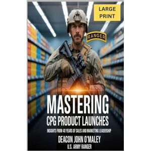 O'Maley, Deacon John Mastering CPG Product Launches: Insights from 40 Years of Sales and Marketing Leadership (Deacon O'Maley's Business Series) O'Maley, Deacon John Mastering CPG Product Launches: Insights from 40 Years of Sales and Marketing Leadership (Deacon O'Maley's Business Series)