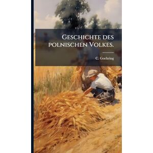 Goehring, C Geschichte des polnischen Volkes. Goehring, C Geschichte des polnischen Volkes.