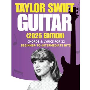 Carryxon, Dexter Taylor Swift Easy Guitar Songbook: Chords & Lyrics for 22 Beginner-to-Intermediate Hits (2025 Edition) Carryxon, Dexter Taylor Swift Easy Guitar Songbook: Chords & Lyrics for 22 Beginner-to-Intermediate Hits (2025 Edition)