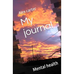 carter, Alex My journal: Mental health carter, Alex My journal: Mental health