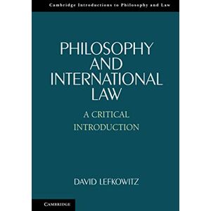 Lefkowitz, David Philosophy and International Law: A Critical Introduction (Cambridge Introductions to Philosophy and Law) Lefkowitz, David Philosophy and International Law: A Critical Introduction (Cambridge Introductions to Philosophy and Law)
