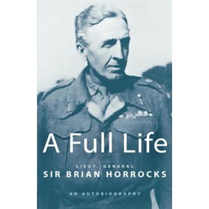 Horrocks, Lieut.General Sir Brian A Full Life Horrocks, Lieut.General Sir Brian A Full Life