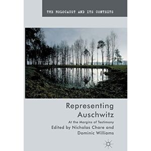 Representing Auschwitz: At the Margins of Testimony (The Holocaust and its Contexts) Representing Auschwitz: At the Margins of Testimony (The Holocaust and its Contexts)