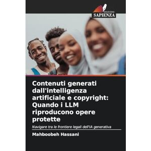 Hassani, Mahboobeh Contenuti generati dall'intelligenza artificiale e copyright: Quando i LLM riproducono opere protette Hassani, Mahboobeh Contenuti generati dall'intelligenza artificiale e copyright: Quando i LLM riproducono opere protette